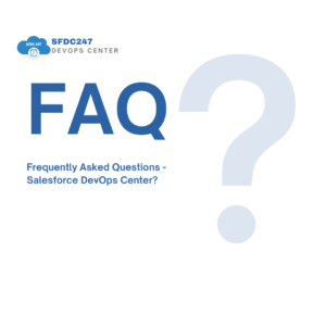SFDC247- Frequently Asked Questions - Salesforce DevOps Center?
